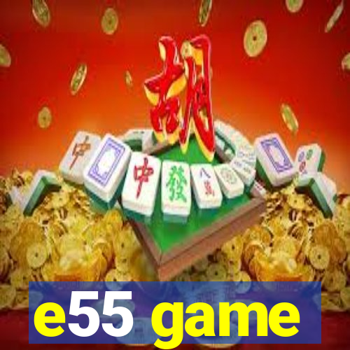 e55 game